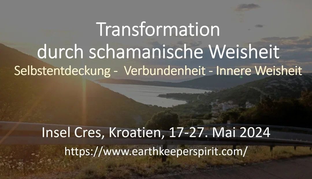 Transformations-Reise durch schamanische Weisheit  17. 5.-27.5.2024